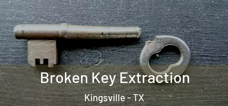 Broken Key Extraction Kingsville - TX