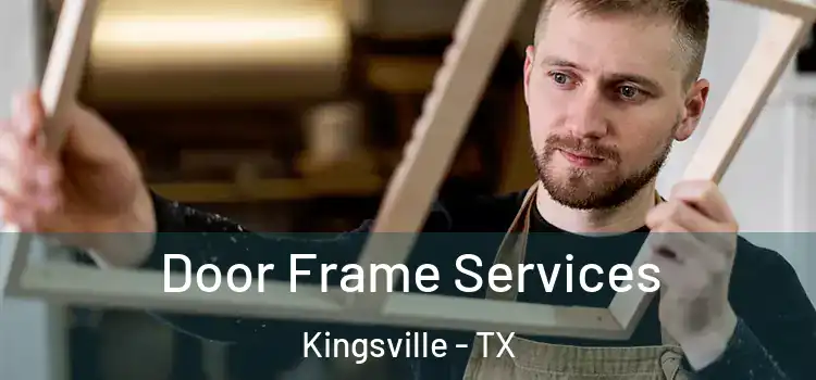 Door Frame Services Kingsville - TX