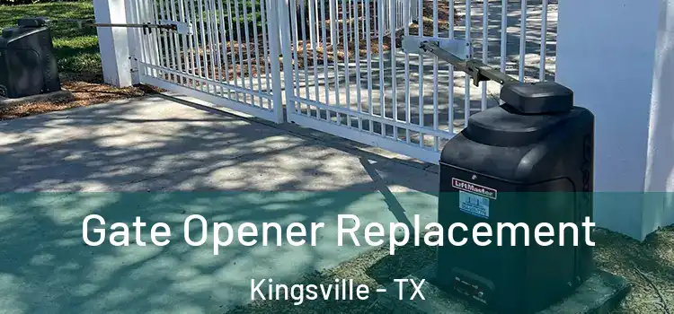 Gate Opener Replacement Kingsville - TX