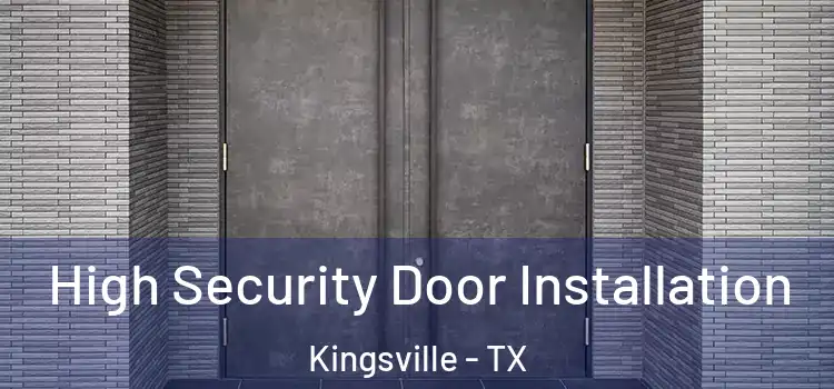 High Security Door Installation Kingsville - TX